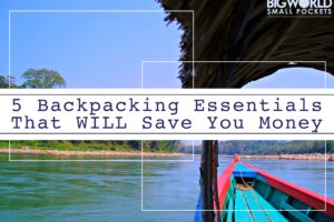 5 Backpacking Essentials That Will Save You Money 5 Backpacking Essentials That Will Save You Money