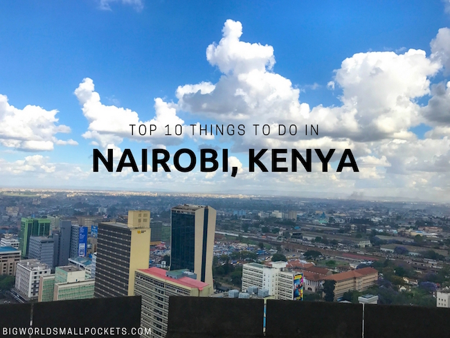 Top 10 Things To Do In Nairobi Kenya Big World Small Pockets