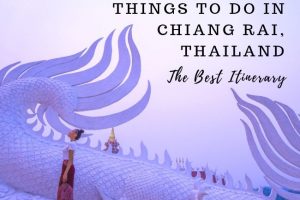 Things to Do in Chiang Rai, Thailand : An Itinerary Things to Do in Chiang Rai, Thailand : An Itinerary