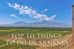 Top 10 Things to Do in Armenia Top 10 Things to Do in Armenia