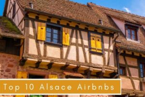 Top 10 Alsace Airbnbs: Stays For Every Budget Top 10 Alsace Airbnbs: Stays For Every Budget