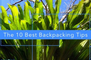 Best Backpacking Tips: The Top 10
