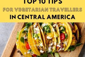 10 Tips for Vegetarian Travellers in Central America