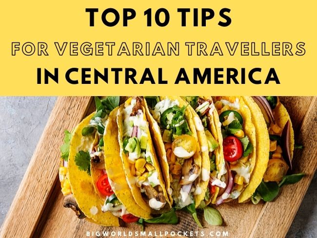Top 10 Tips for Vegetarian Travellers in Central America