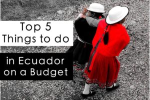 Top 5 Things to Do in Ecuador on a Budget