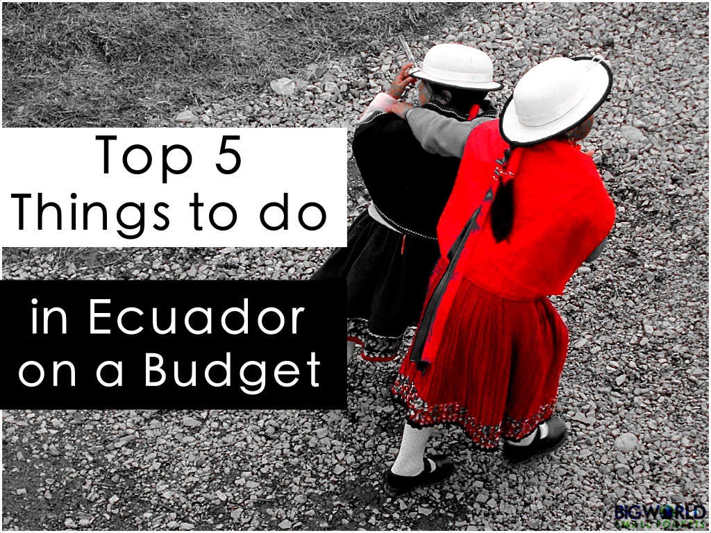 Top 5 Things to Do in Ecuador on a Budget - Big World Small Pockets