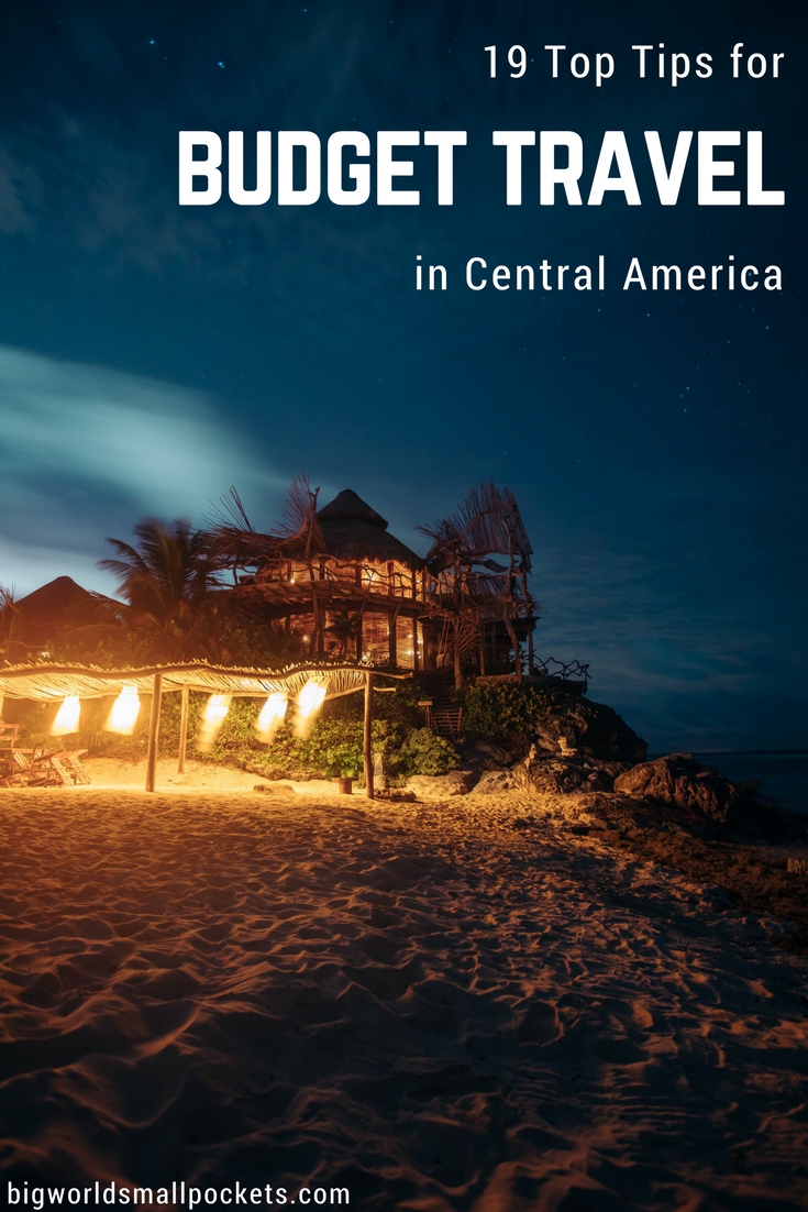 19 Top Budget Travel Tips for Central America {Big World Small Pockets}