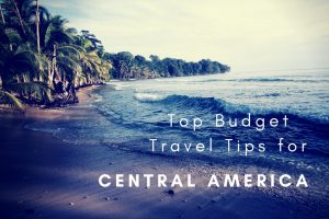 Top Budget Travel Tips for Central America