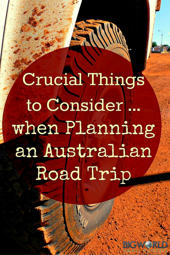 The Most Crucial Things to Consider when Planning an Australian Road Trip {Big World Small Pockets}
