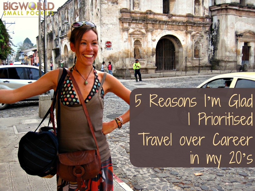 5 Reasons I’m Glad I Prioritised Travel over Career in my 20’s
