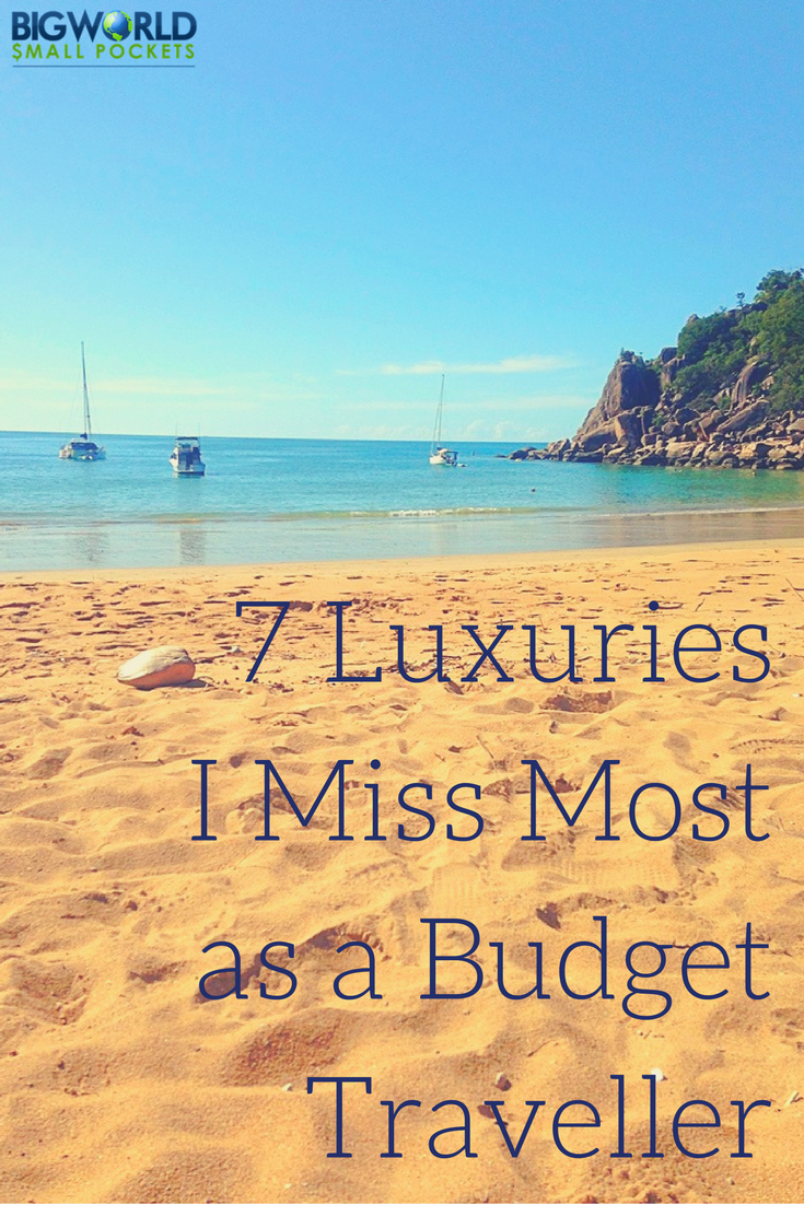 7 Luxuries I Miss Most As A Budget Traveller {Big World Small Pockets}