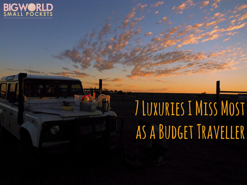 7 Luxuries I Miss Most as a Budget Traveller