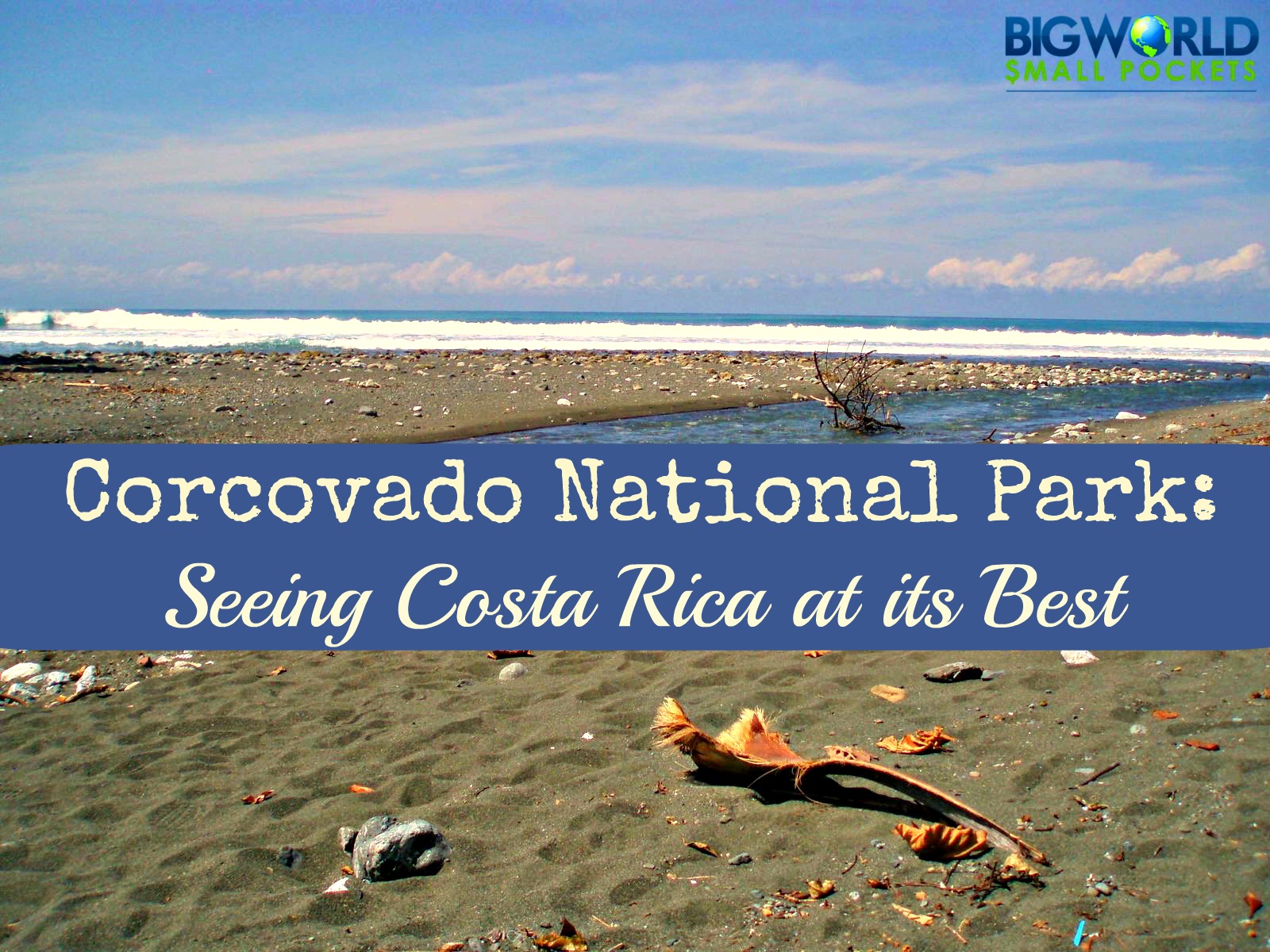 Top Guide to Visiting Corcovado National Park, Costa Rica - Big World Small  Pockets