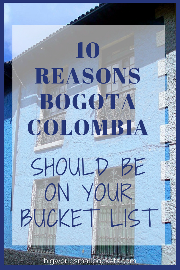 10 Reasons Why the Incredible Colombian City of Bogota Should be on Your Bucket List {Big World Small Pockets}
