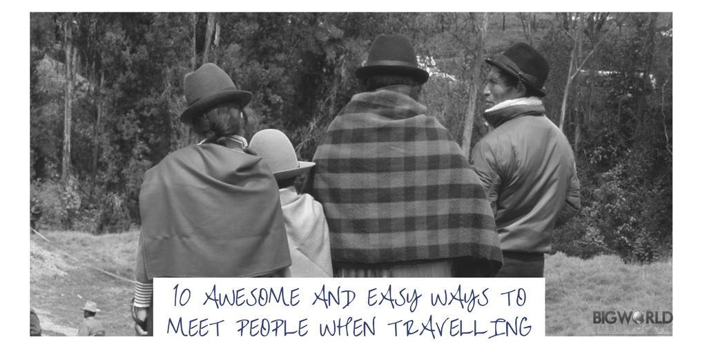 10 Awesome and Easy Ways to Meet People When Travelling