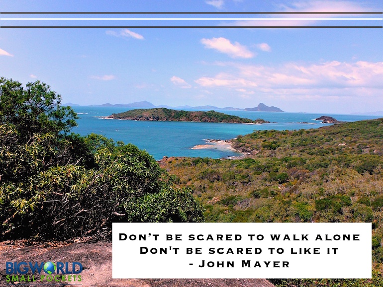 Don’t be scared to walk alone. Don’t be scared to like it