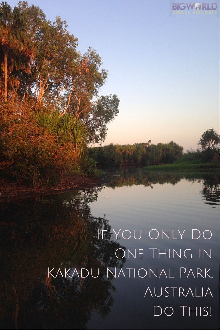If You Only Do One Thing in Kakadu National Park, Do This! {Big World Small Pockets}