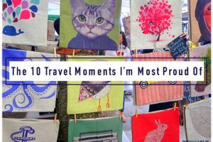 The 10 Travel Moments I’m Most Proud Of