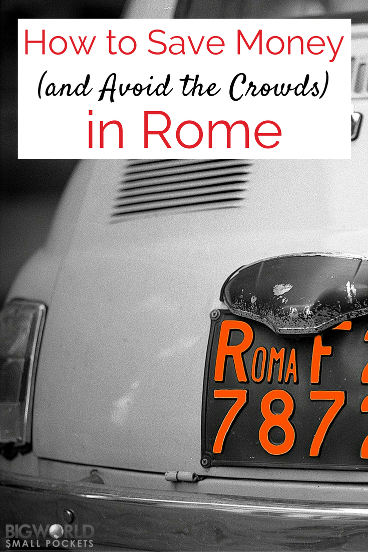 How to Save Money (and Avoid the Crowds) in Rome {Big World Small Pockets}