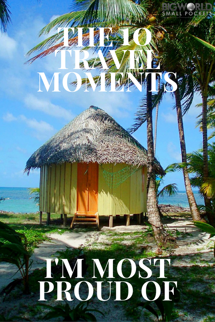 Read about them all here! The 10 Travel Moments I'm Most Proud Of {Big World Small Pockets}