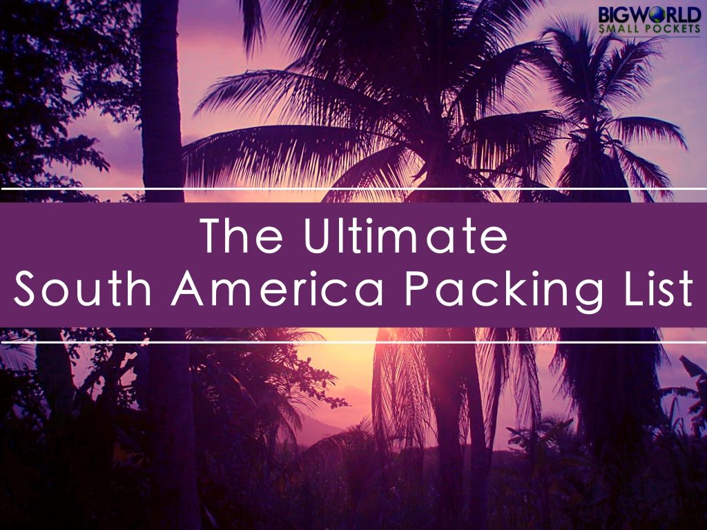 L'Ultimo Zaino in spalla Sud America Packing List