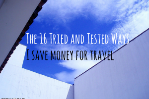 The 16 Tried and Tested Ways I Save Money for Travel