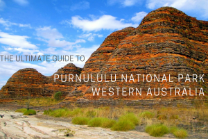 Ultimate Guide to Purnululu National Park