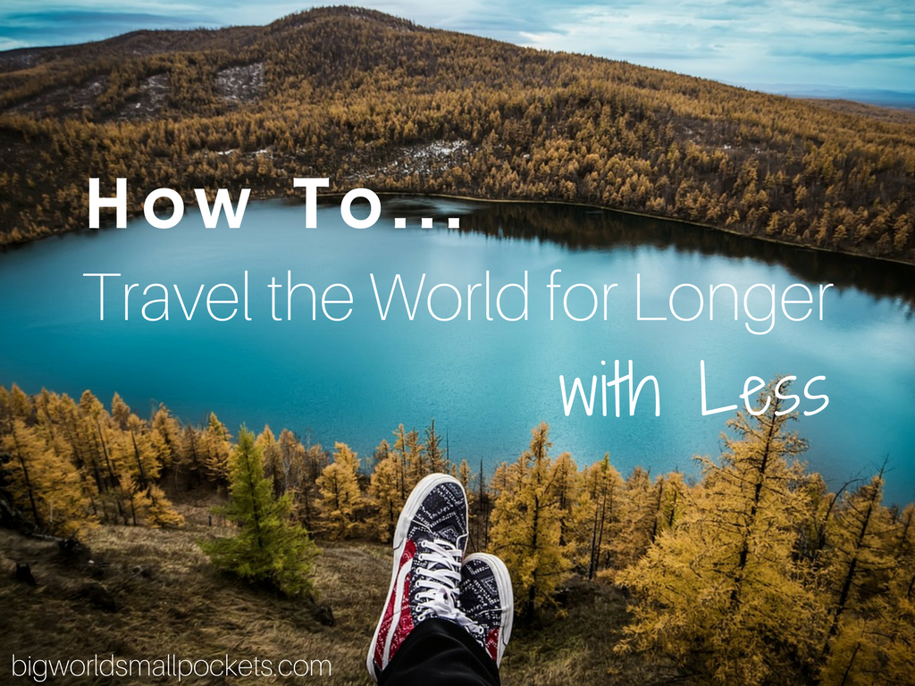 How To Travel the World For Longer With Less