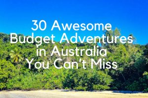 30 Awesome Budget Adventures in Australia You Can’t Miss
