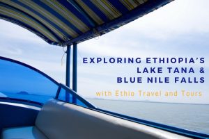 Exploring Ethiopia’s Lake Tana and Blue Nile Falls