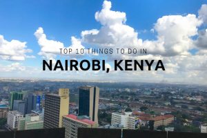Top 10 Things to Do in Nairobi, Kenya
