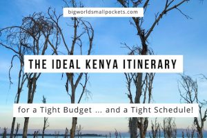 Ideal Kenya Itinerary for a Tight Budget & Tight Schedule!