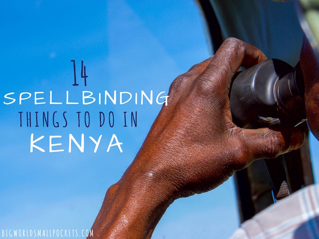 14 Spellbinding Things to do in Kenya That Will Make You Book a Trip There Today!