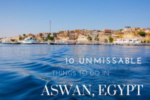 10 Unmissable Things to do in Aswan, Egypt