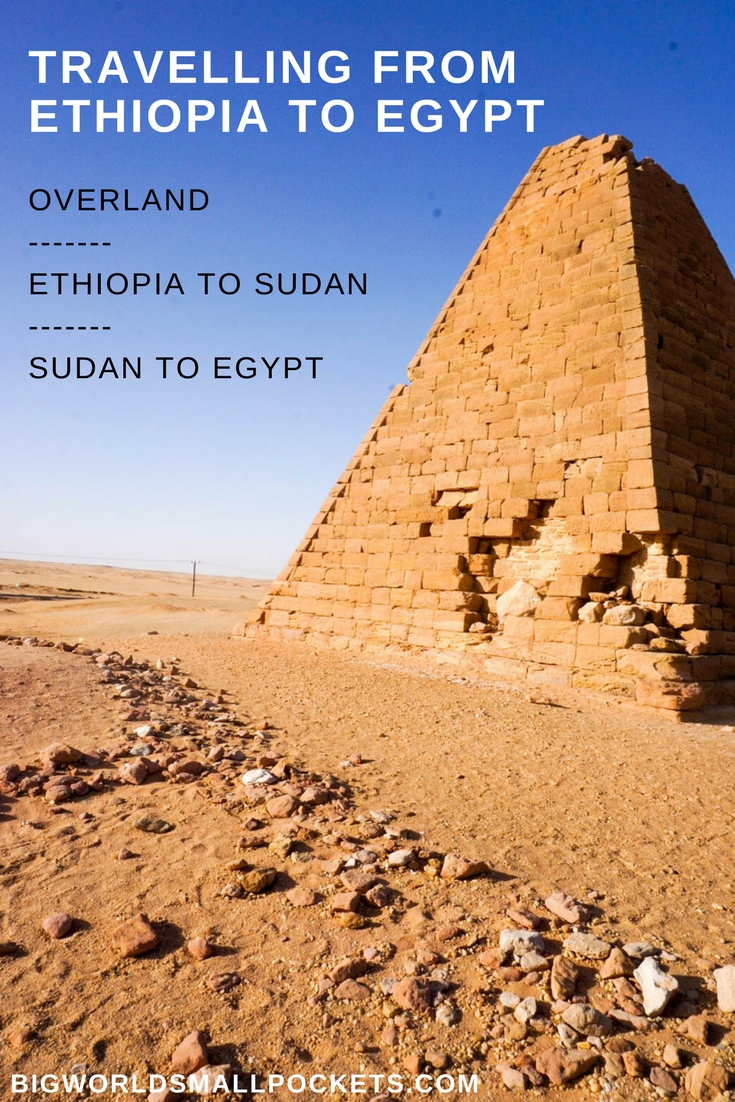 Ultimate Guide to Travelling From Ethiopia to Egypt Overland {Big World Small Pockets}