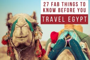 Plan to Travel Egypt? 27 Things You Need to Know
