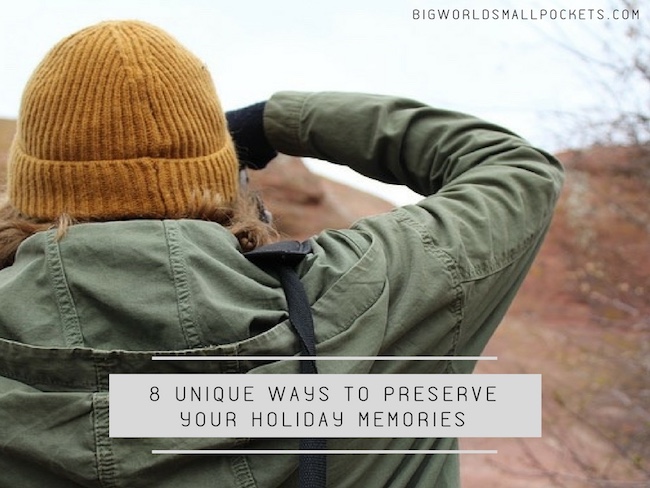 8 Unique Ways to Preserve Your Holiday Memories