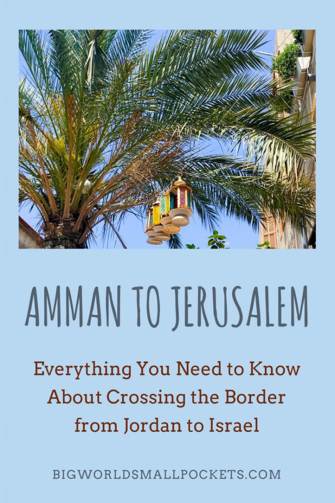 How to Travel from Amman to Jerusalem Everything to Know About Crossing this Border Big World