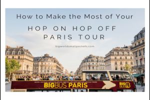 How to Make the Most of Your Hop On Hop Off Paris Tour
