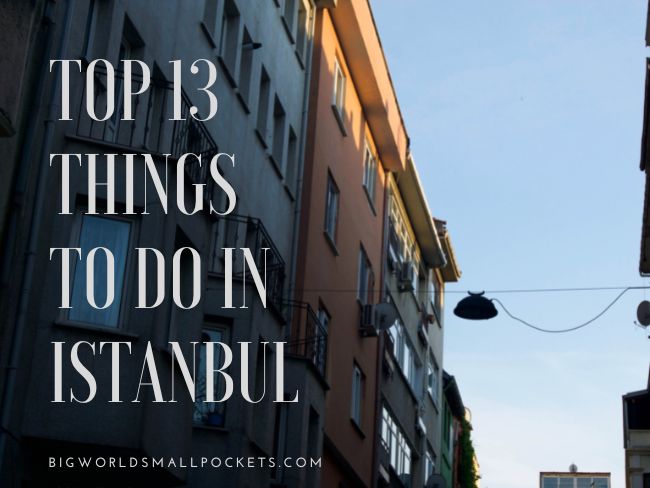 Top 13 Things to Do in Istanbul