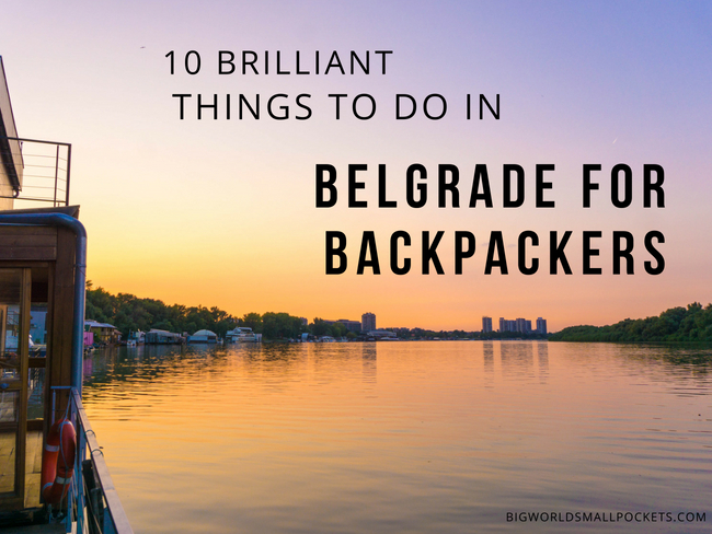 10 Brilliant Things to Do in Belgrade for Backpackers