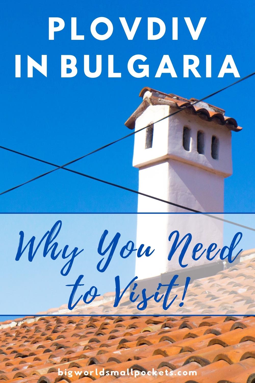 Why You Need to Visit Plovdiv in Bulgaria