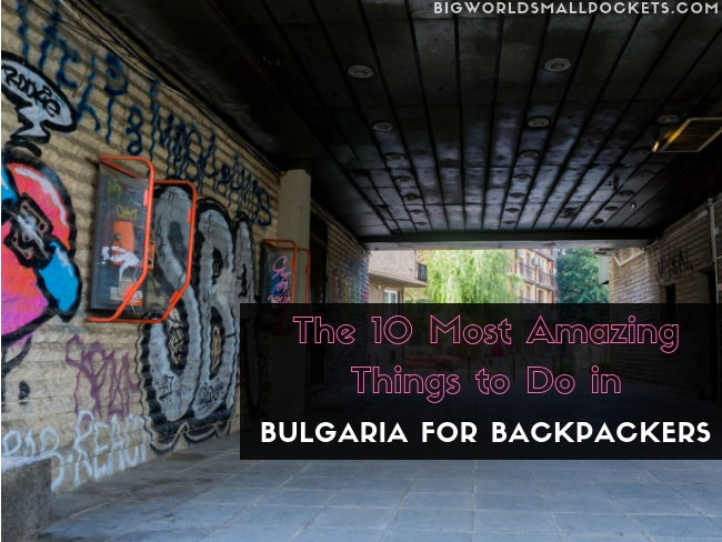 The 10 Most Amazing Things to Do in Bulgaria for Backpackers