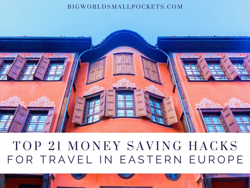 Top 21 Money Saving Hacks for Travel in Eastern Europe