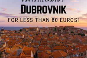 How To See Dubrovnik for Less than 80 Euros!