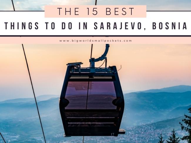 Top 15 Things to Do in Sarajevo, Bosnia