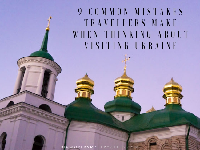 9 Mistakes Every Traveller Makes About Ukraine