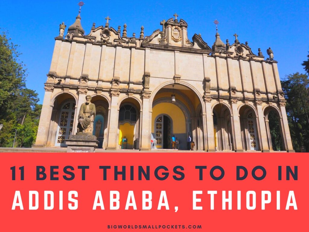 Top 11 Things to do in Addis Ababa, Ethiopia