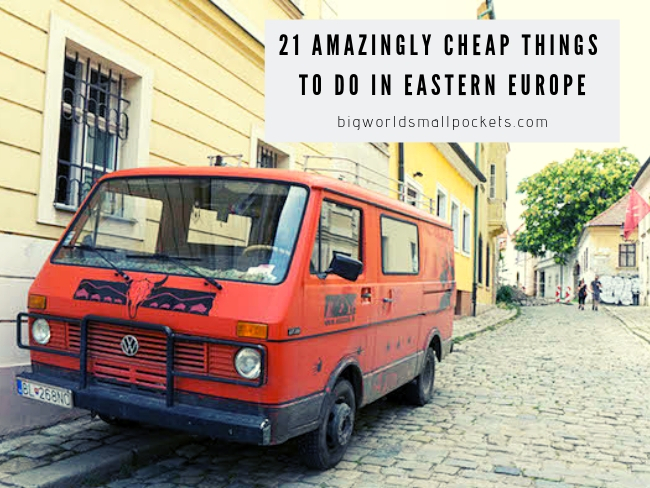 21 Amazingly Cheap Things to Do in Eastern Europe