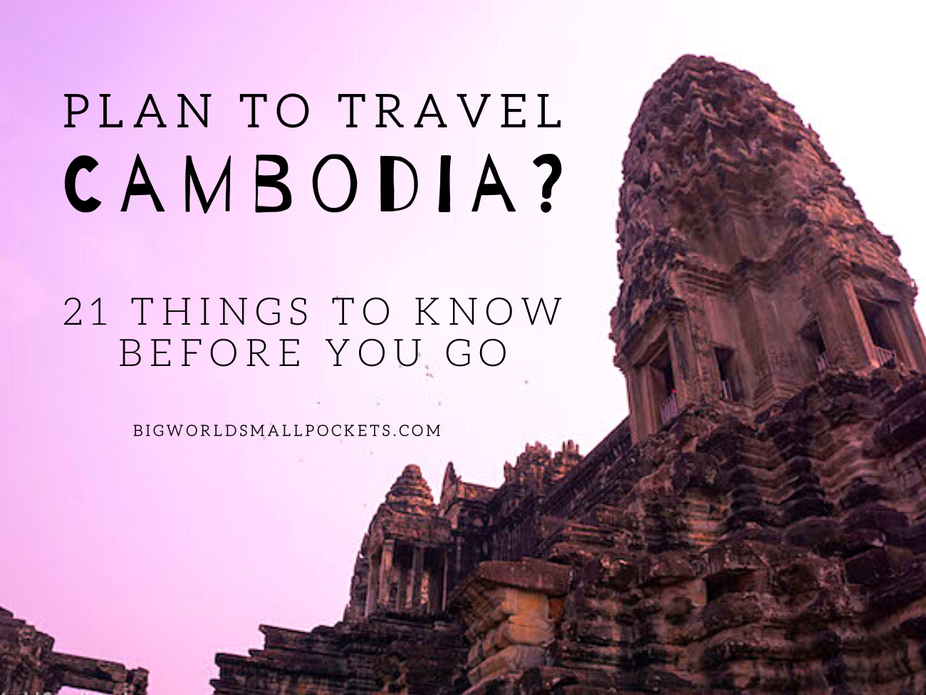21 Things to Know Before you Travel Cambodia